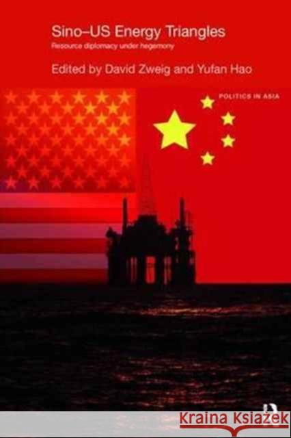 Sino-U.S. Energy Triangles: Resource Diplomacy Under Hegemony Zweig, David 9781138629028 Routledge
