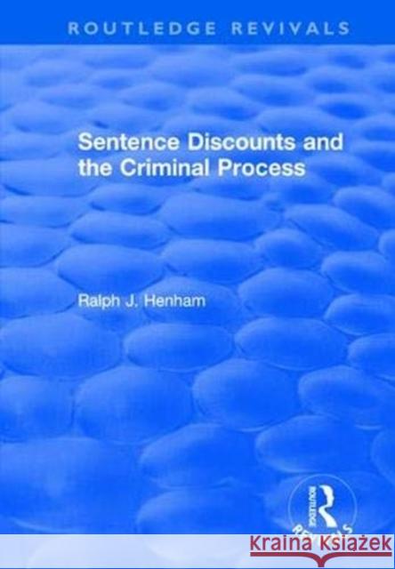 Sentence Discounts and the Criminal Process Ralph J. Henham 9781138629035