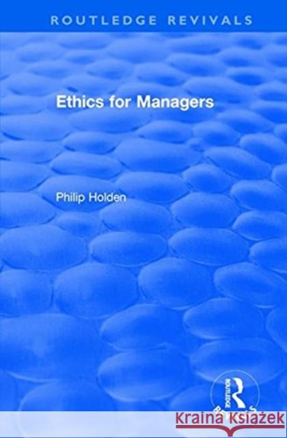 Ethics for Managers Philip Holden 9781138629158