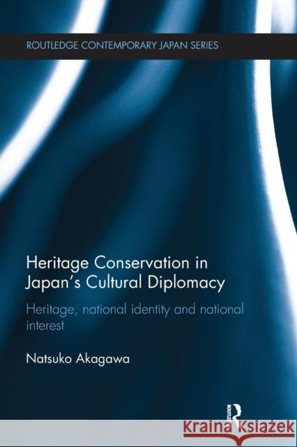 Heritage Conservation and Japan's Cultural Diplomacy: Heritage, National Identity and National Interest Akagawa, Natsuko 9781138629172 Routledge