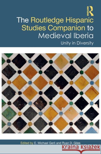 The Routledge Hispanic Studies Companion to Medieval Iberia: Unity in Diversity E. Michael Gerli, Ryan D. Giles (Indiana University Bloomington, USA) 9781138629325