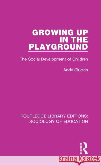 Growing up in the Playground: The Social Development of Children Sluckin, Andy 9781138629349 Taylor and Francis