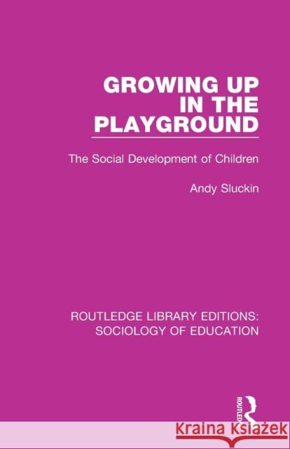 Growing Up in the Playground: The Social Development of Children Sluckin, Andy 9781138629363 Taylor and Francis