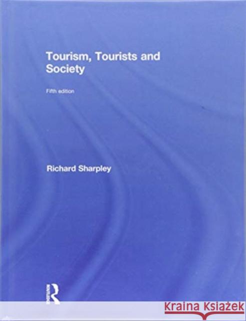 Tourism, Tourists and Society Richard Sharpley 9781138629394 Routledge