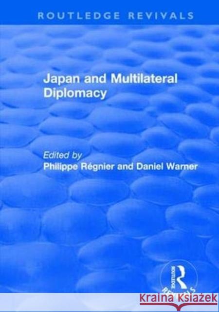 Japan and Multilateral Diplomacy Philippe Regnier Daniel Warner 9781138629479