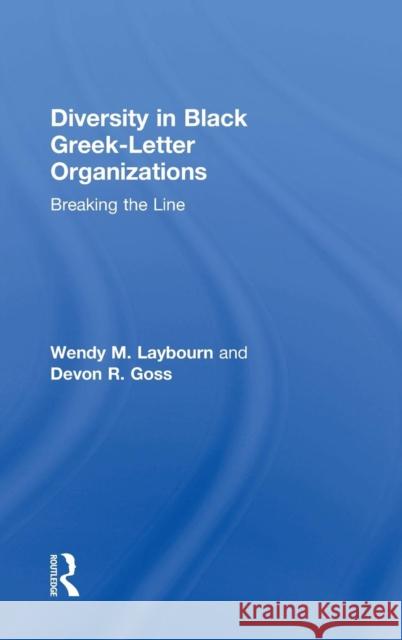 Diversity in Black Greek-Letter Organizations: Breaking the Line Laybourn, Wendy 9781138629622