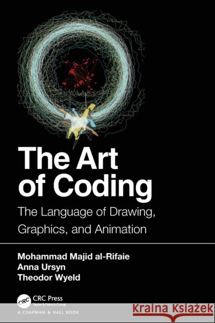 The Art of Coding: The Language of Drawing, Graphics, and Animation Mohammad Maji Anna Ursyn Theodor Wyeld 9781138629646