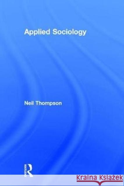 Applied Sociology Neil Thompson 9781138629691 Routledge