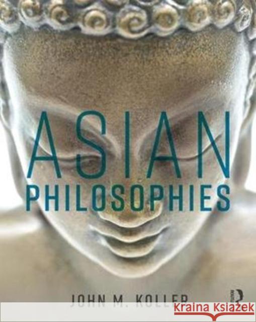 Asian Philosophies John M. Koller 9781138629714 Routledge