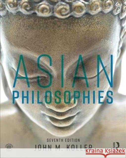 Asian Philosophies John M. Koller 9781138629721 Routledge
