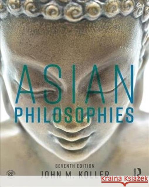 Asian Philosophies John M. Koller 9781138629721