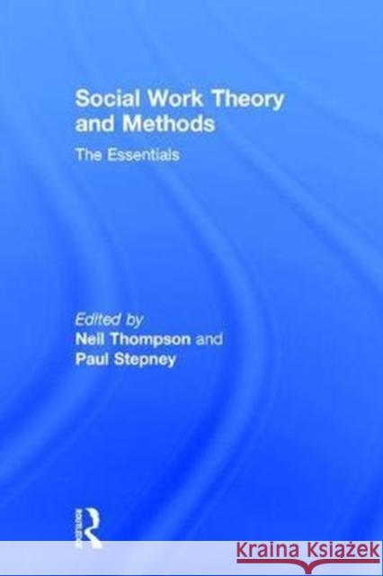 Social Work Theory and Methods: The Essentials Neil Thompson Paul Stepney 9781138629769 Routledge