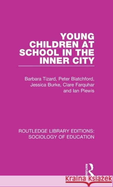 Young Children at School in the Inner City Barbara Tizard, Peter Blatchford, Jessica Burke 9781138629868 Taylor and Francis
