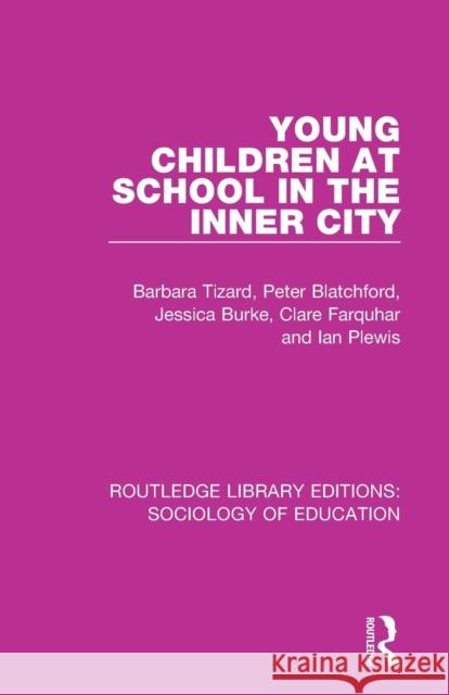 Young Children at School in the Inner City Barbara Tizard Peter Blatchford Jessica Burke 9781138629875
