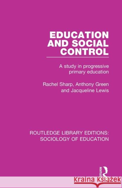 Education and Social Control: A Study in Progressive Primary Education Sharp, Rachel 9781138629912 Taylor and Francis
