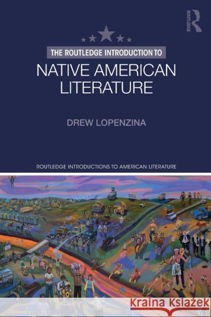 The Routledge Introduction to Native American Literature Lopenzina, Drew 9781138630246 Taylor & Francis Ltd