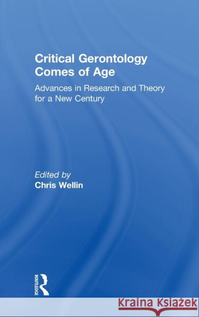 Critical Gerontology Comes of Age: Advances in Research and Theory for a New Century Chris Wellin 9781138630277 Routledge