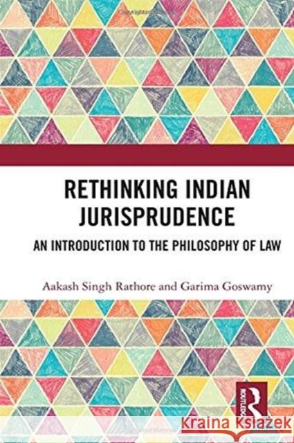Rethinking Indian Jurisprudence: An Introduction to the Philosophy of Law Rathore, Aakash Singh (Visiting Professor, Centre for Philosophy, Jawaharlal Nehru University, New Delhi, India, and Dir 9781138630314