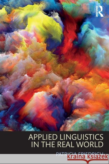 Applied Linguistics in the Real World Patricia Friedrich 9781138630338