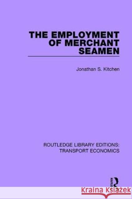 The Employment of Merchant Seamen Jonathan S. Kitchen 9781138630376 Routledge