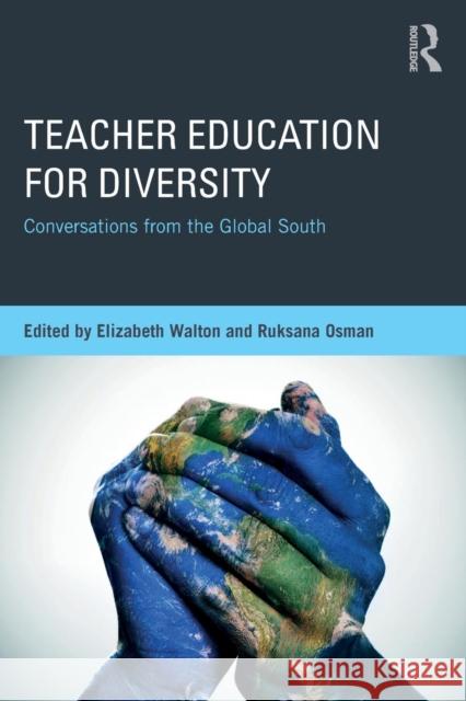 Teacher Education for Diversity: Conversations from the Global South Elizabeth Walton Ruksana Osman 9781138630413