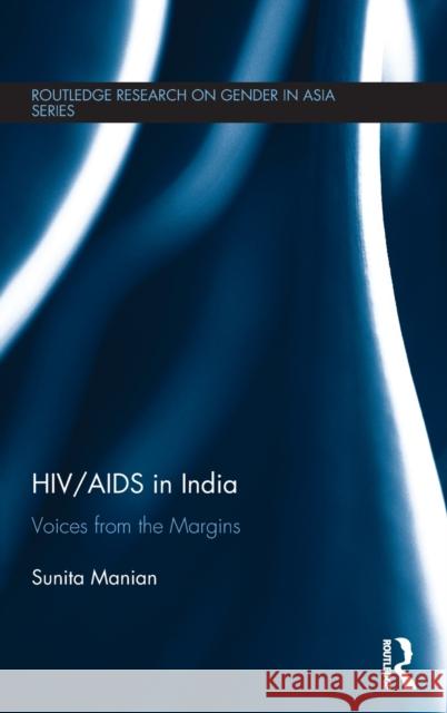 Hiv/AIDS in India: Voices from the Margins Sunita Manian 9781138630512 Routledge