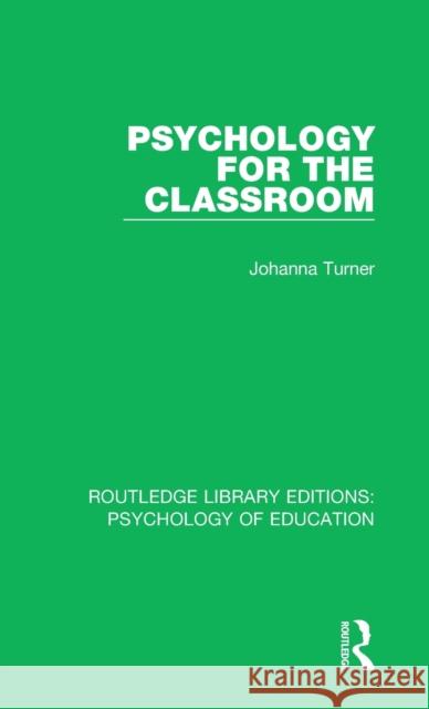 Psychology for the Classroom Johanna Turner 9781138630529 Taylor & Francis Ltd