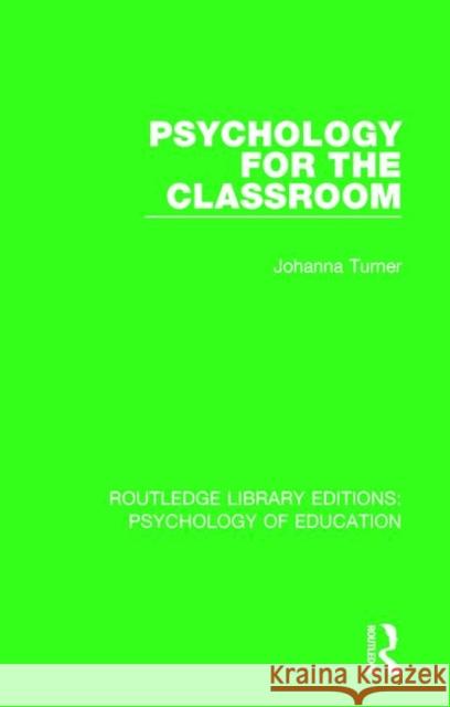 Psychology for the Classroom Johanna Turner 9781138630536 Routledge