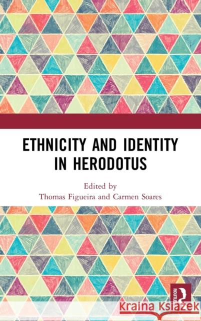 Ethnicity and Identity in Herodotus Thomas Figueira Carmen Soares 9781138631113 Routledge