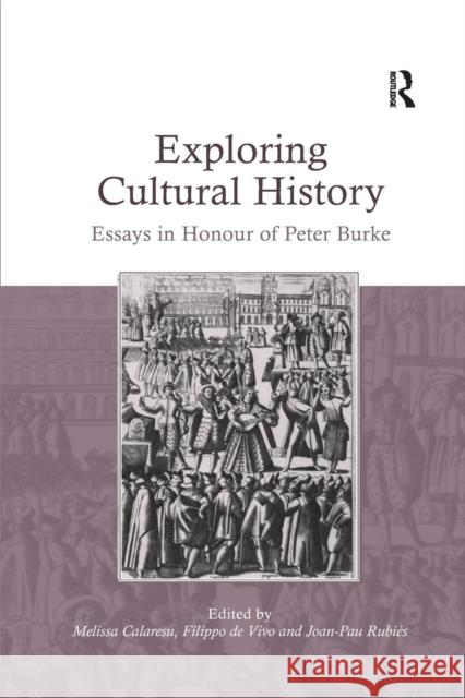 Exploring Cultural History: Essays in Honour of Peter Burke Melissa Calaresu Joan-Pau Rubies Filippo De Vivo 9781138631151