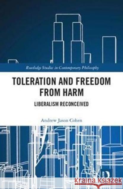 Toleration and Freedom from Harm: Liberalism Reconceived Andrew Jason Cohen 9781138631588