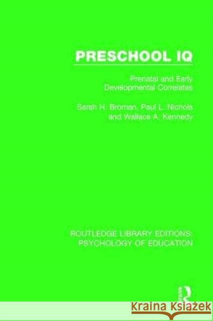 Preschool IQ: Prenatal and Early Developmental Correlates Sarah H. Broman Paul L. Nichols Wallace A. Kennedy 9781138631700