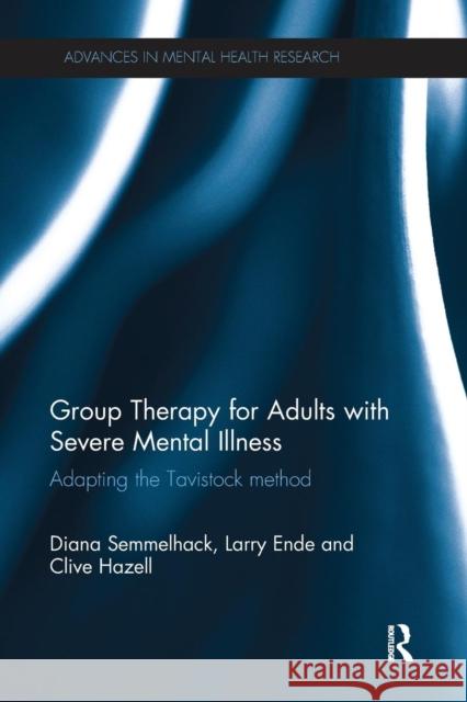 Group Therapy for Adults with Severe Mental Illness: Adapting the Tavistock method Semmelhack, Diana 9781138631847 Routledge