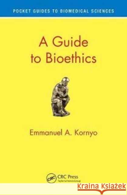 A Guide to Bioethics Emmanuel A. Kornyo 9781138631984 CRC Press