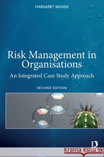 Risk Management in Organisations: An Integrated Case Study Approach Woods, Margaret 9781138632318