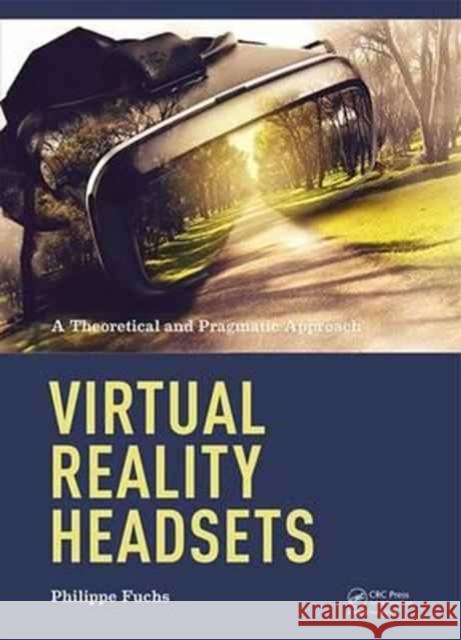 Virtual Reality Headsets - A Theoretical and Pragmatic Approach Philippe Fuchs 9781138632356