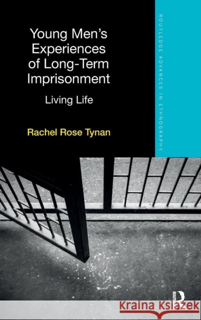 Young Men's Experiences of Long-Term Imprisonment: Living Life Tynan, Rachel 9781138632394 Routledge