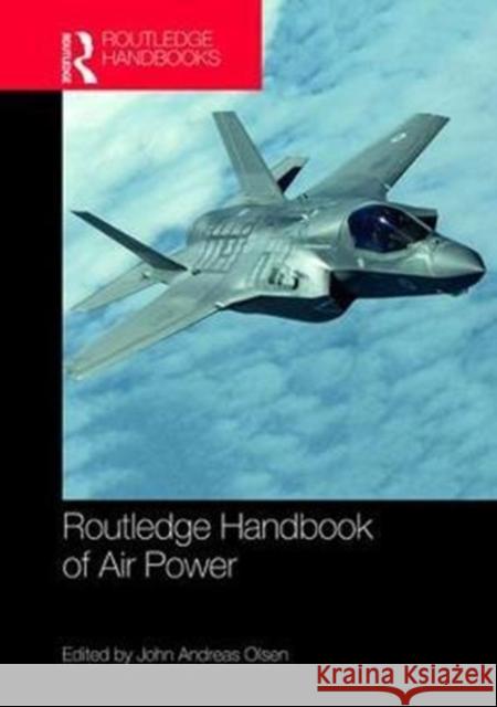 Routledge Handbook of Air Power John A. Olsen 9781138632608