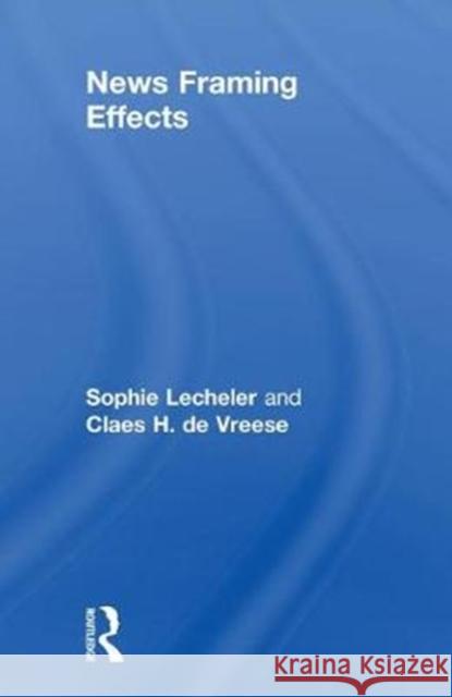 News Framing Effects Sophie Lecheler Claes H. D 9781138632684