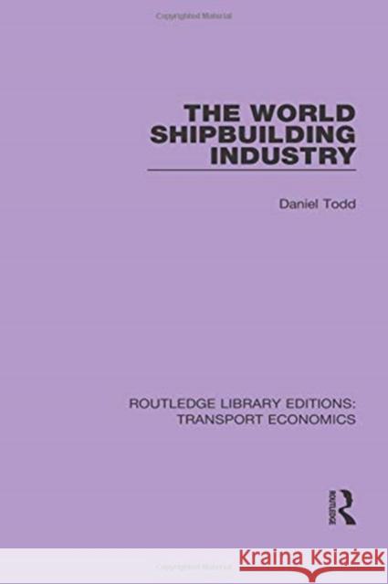 The World Shipbuilding Industry Daniel Todd 9781138632714 Routledge
