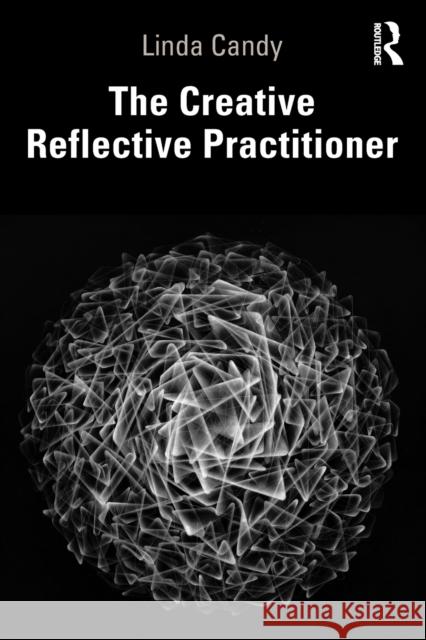 The Creative Reflective Practitioner: Research Through Making and Practice Candy, Linda 9781138632769