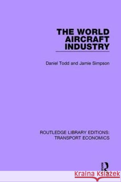 The World Aircraft Industry Daniel Todd Jamie Simpson 9781138632776 Routledge