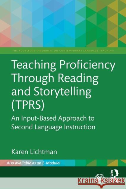 Teaching Proficiency Through Reading and Storytelling (TPRS): An Input-Based Approach to Second Language Instruction Lichtman, Karen 9781138632813 Routledge
