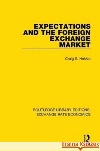 Expectations and the Foreign Exchange Market Craig S. Hakkio 9781138633223 Taylor and Francis