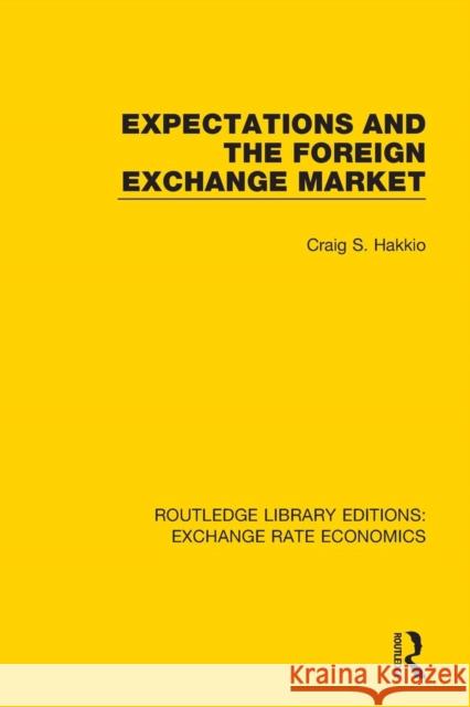 Expectations and the Foreign Exchange Market Craig S. Hakkio 9781138633230 Routledge