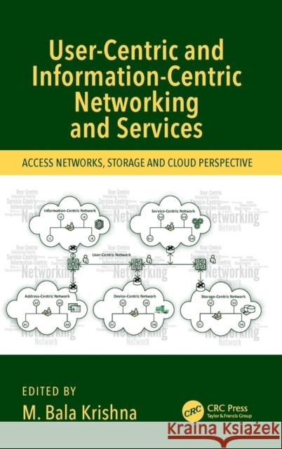 User-Centric and Information-Centric Networking and Services: Access Networks, Storage and Cloud Perspective Krishna, M. Bala 9781138633322 CRC Press