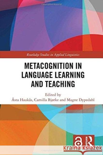 Metacognition in Language Learning and Teaching Asta Haukas Camilla Bjrke Magne Dypedahl 9781138633384 Routledge