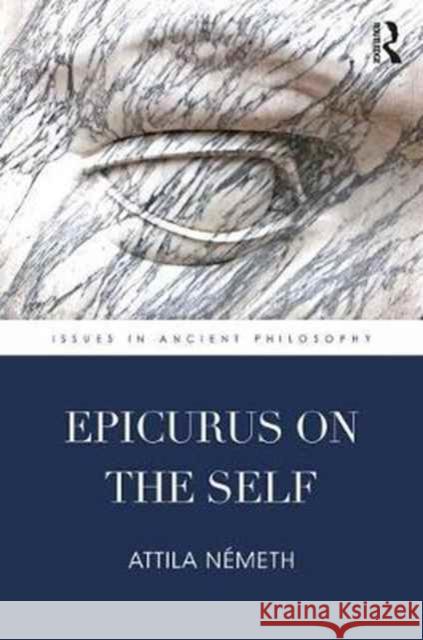 Epicurus on the Self Attila Nemeth 9781138633858 Routledge