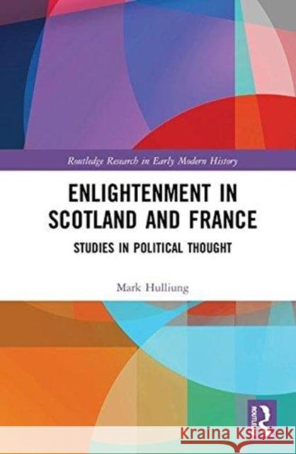 Enlightenment in Scotland and France: Studies in Political Thought Mark L. Hulliung (Brandeis University, USA) 9781138633902