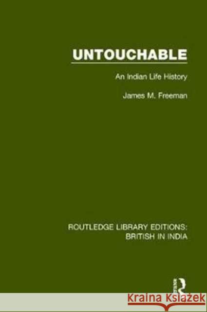 Untouchable: An Indian Life History James M. Freeman   9781138633964 Routledge